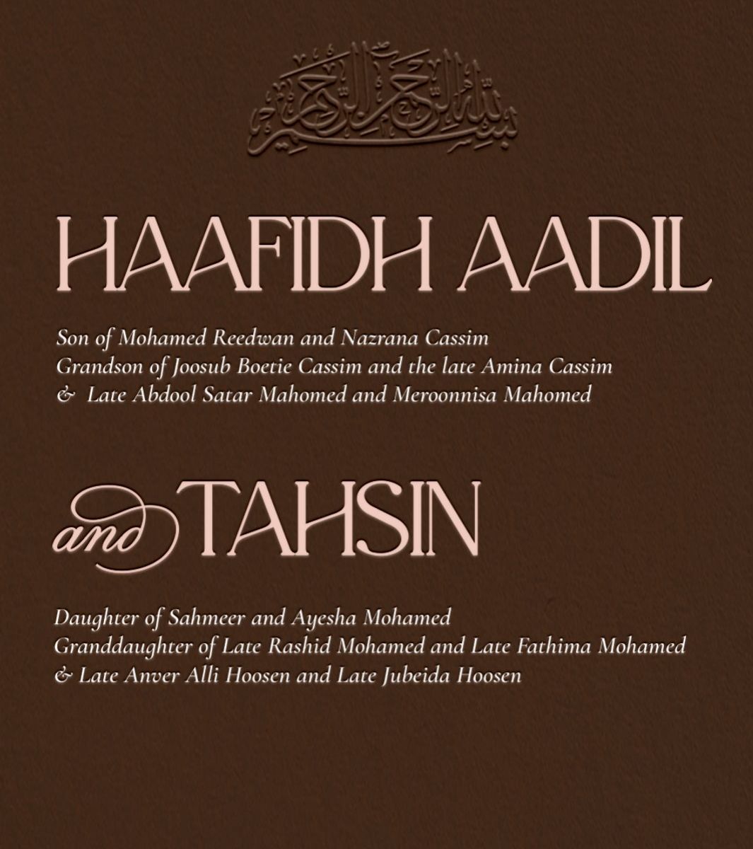 Bismillah. Haafidh Aadil, son of Mohamed Reedwan and Nazrana Cassim, and Tahsin, daughter of Sahmeer and Ayesha Mohamed